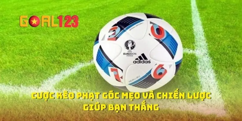 Cược Kèo Phạt Góc Mẹo Và Chiến Lược Giúp Bạn Thắng