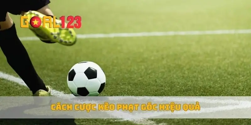 Cách cược kèo phạt góc hiệu quả