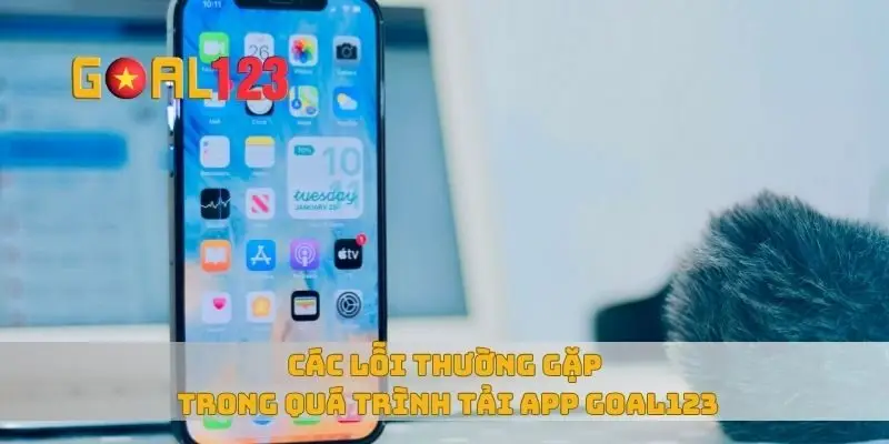 Các lỗi thường gặp trong quá trình tải app Goal123