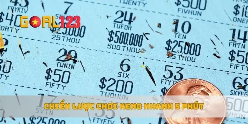 Chiến lược chơi keno nhanh 5 phút