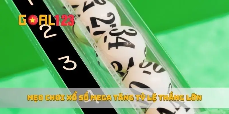 Mẹo chơi xổ số Mega tăng tỷ lệ thắng lớn