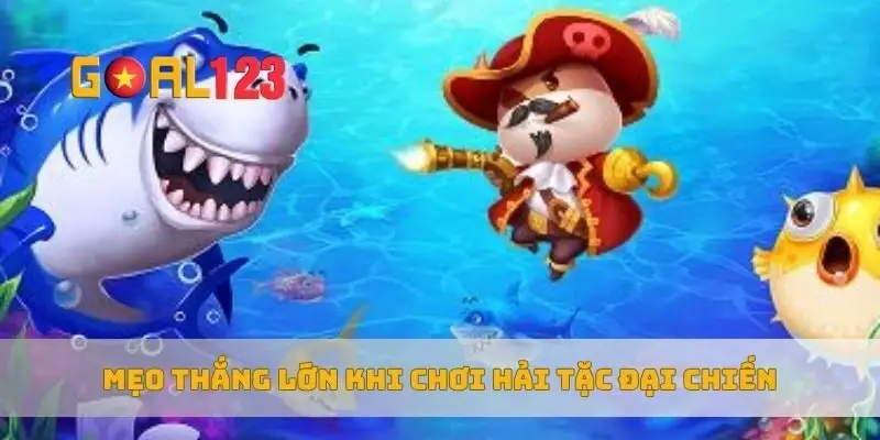 Mẹo thắng lớn khi chơi hải tặc đại chiến