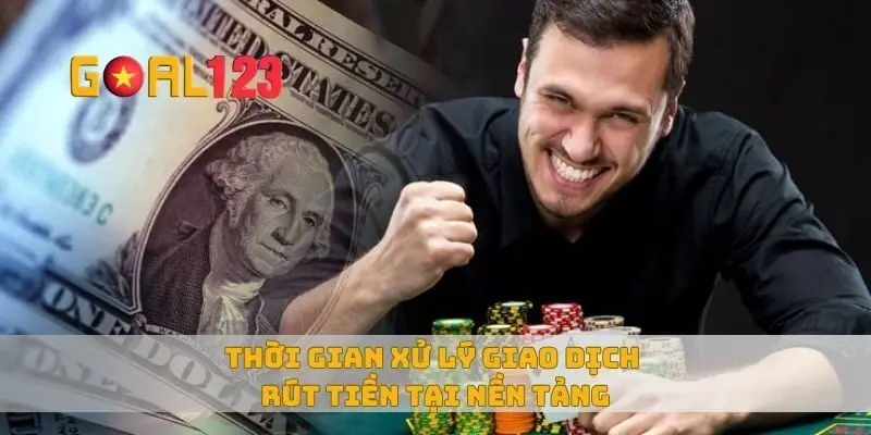 Thời gian xử lý giao dịch rút tiền tại nền tảng