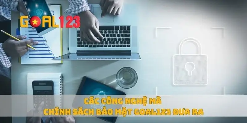 Các công nghệ mà chính sách bảo mật Goal123 đưa ra