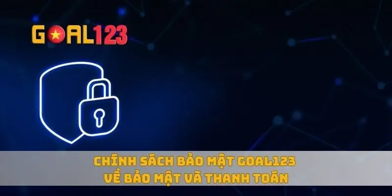 Chính sách bảo mật Goal123 về bảo mật và thanh toán