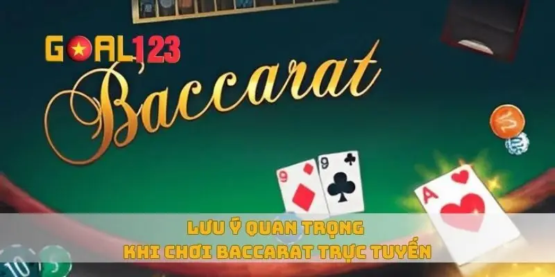 Lưu ý quan trọng khi chơi baccarat trực tuyến