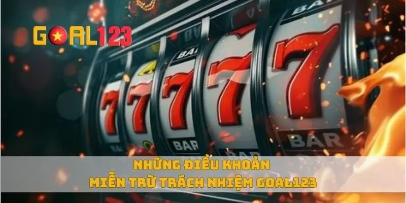 Những điều khoản miễn trừ trách nhiệm Goal123