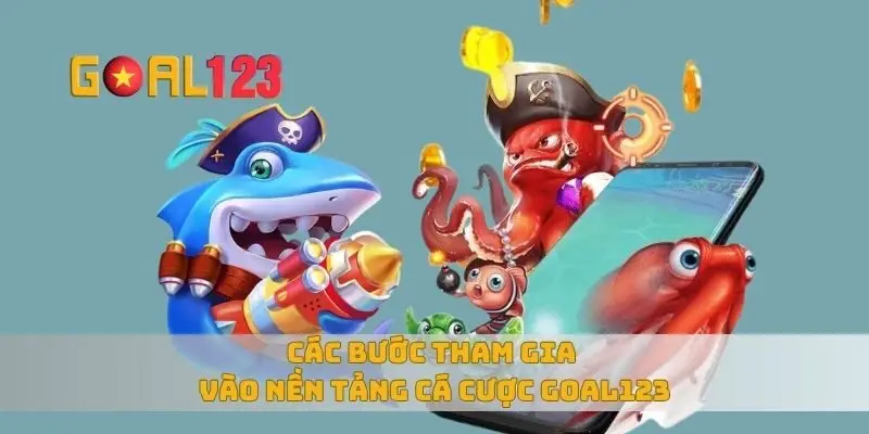 Các bước tham gia vào nền tảng cá cược Goal123